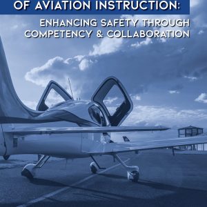 The Art and Science of Aviation Instruction: Enhancing Safety Through Competency & Collaboration