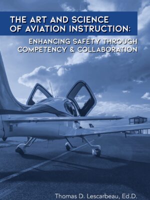 The Art and Science of Aviation Instruction: Enhancing Safety Through Competency & Collaboration